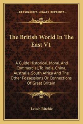 The British World In The East V1: A Guide Histo... 1163125059 Book Cover