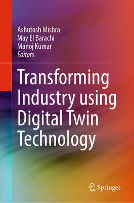 Transforming Industry Using Digital Twin Techno... 3031585224 Book Cover