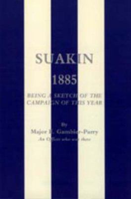 Suakin, 1885: Being a Sketch of the Campaign of... 1843424002 Book Cover