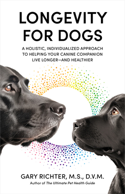 Longevity for Dogs: A Holistic, Individualized ... 1401972799 Book Cover
