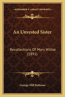 An Unvested Sister: Recollections Of Mary Wilts... 1165304732 Book Cover