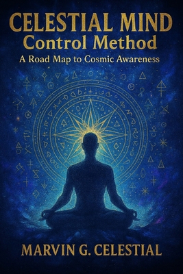 CELESTIAL MIND Control Method: A Road Map to Co... B0FK9BF53Z Book Cover