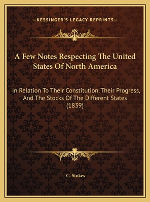 A Few Notes Respecting The United States Of Nor... 1169436978 Book Cover