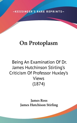 On Protoplasm: Being An Examination Of Dr. Jame... 1437180868 Book Cover