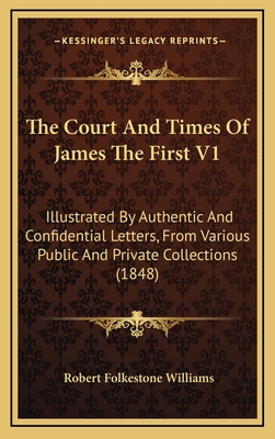 The Court and Times of James the First V1: Illu... 1164440276 Book Cover