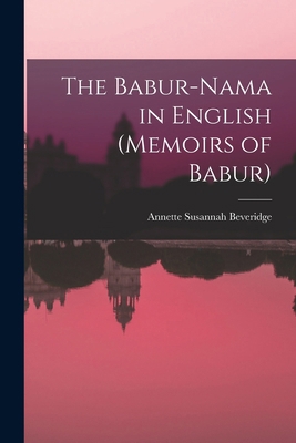 The Babur-nama in English (Memoirs of Babur) 101543164X Book Cover
