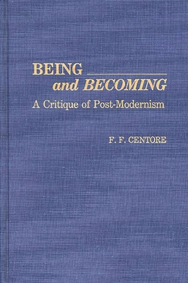Being and Becoming: A Critique of Post-Modernism 0313276161 Book Cover