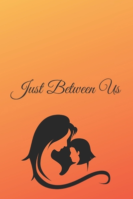 Paperback Just Between Us: Day for Moms,Mother's Memory Journal,Treasure Forever.Stories,Attitude Of Gratitude Book