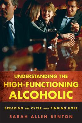 Understanding the High-Functioning Alcoholic: B... 1442203900 Book Cover