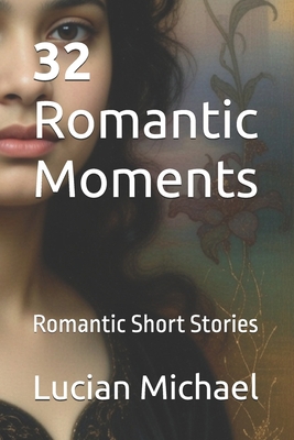 32 Romantic Moments: Romantic Short Stories B0GQQ4S23R Book Cover
