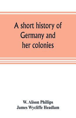 A short history of Germany and her colonies 9353805090 Book Cover