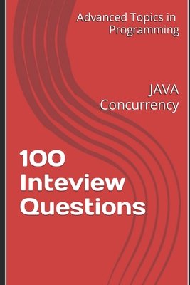 100 Inteview Questions: JAVA Concurrency B0C5GNJCXM Book Cover