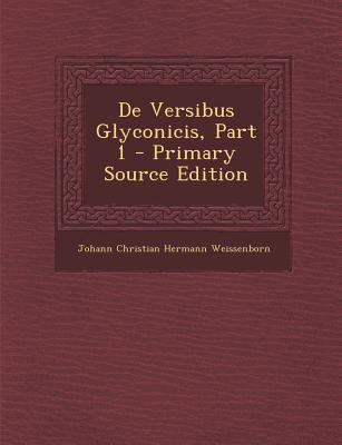 de Versibus Glyconicis, Part 1 [Latin] 1295435071 Book Cover
