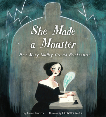 She Made a Monster: How Mary Shelley Created Fr... 0525579605 Book Cover