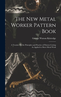 The New Metal Worker Pattern Book: A Treatise O... 1015475930 Book Cover