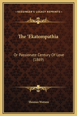 The 'Ekatompathia: Or Passionate Century Of Lov... 1169252990 Book Cover