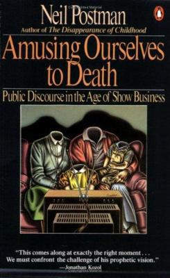Amusing Ourselves to Death: Public Discourse in... 0140094385 Book Cover