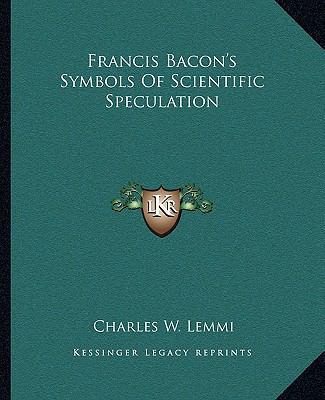 Francis Bacon's Symbols Of Scientific Speculation 1162909609 Book Cover