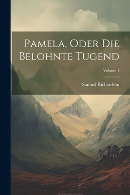 Pamela, Oder Die Belohnte Tugend; Volume 1 1021258350 Book Cover