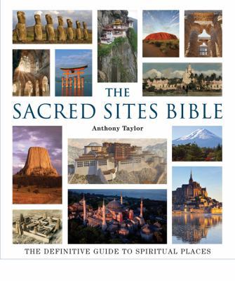 The Sacred Sites Bible: The Definitive Guide to... 1402777485 Book Cover