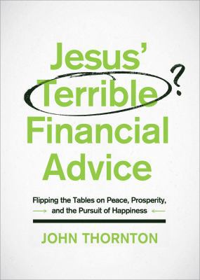 Jesus' Terrible Financial Advice: Flipping the ... 0802414869 Book Cover