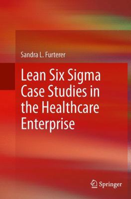 Lean Six SIGMA Case Studies in the Healthcare E... 1447170385 Book Cover