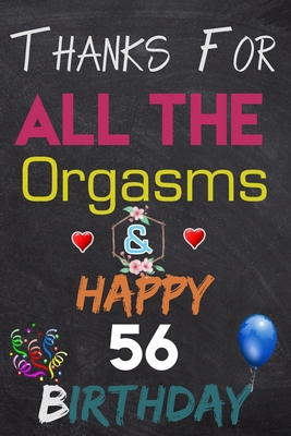 Thanks For All The Orgasms and Happy 56 Birthday: Blank Lined Journal, Notebook, To do list ,shopping list,Planner Awesome Happy 56 Birthday,56 Years Old Gift For Adult