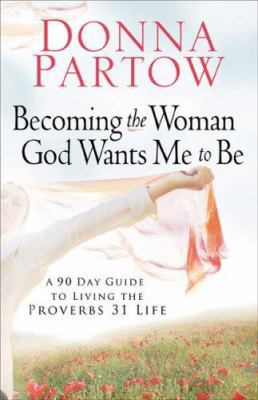 Becoming the Woman God Wants Me to Be: A 90-Day... 0800730720 Book Cover