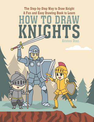 The Step-by-Step Way to Draw Knight: A Fun and ... 1073308928 Book Cover