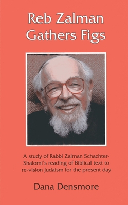 Reb Zalman Gathers Figs: A Study of Rabbi Zalma... 188800939X Book Cover