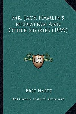 Mr. Jack Hamlin's Mediation And Other Stories (... 1163947865 Book Cover