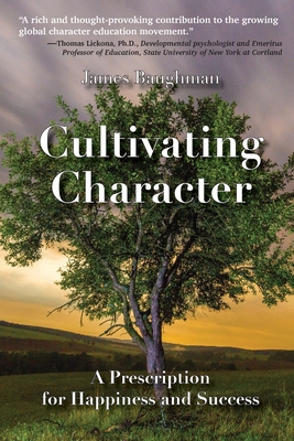 Cultivating Character: A Prescription for Happi... 1068257202 Book Cover