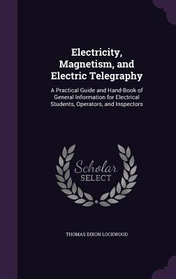 Electricity, Magnetism, and Electric Telegraphy... 1357904363 Book Cover