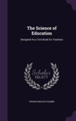 The Science of Education: Designed As a Text-Bo... 1355794617 Book Cover