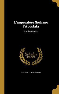 L'imperatore Giuliano l'Apostata: Studio storico [Italian] 1373926910 Book Cover