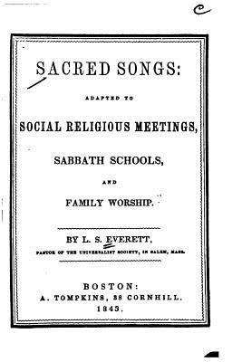 Sacred Songs, Adapted to Social Religious Meeti... 1535121793 Book Cover