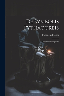 De Symbolis Pythagoreis: Dissertatio Inauguralis [French] 1021641197 Book Cover