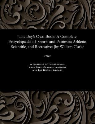 The Boy's Own Book: A Complete Encyclopædia of ... 1535812095 Book Cover