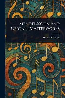 Mendelssohn and Certain Masterworks 1023193108 Book Cover