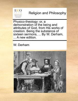 Physico-Theology: Or, a Demonstration of the Be... 1170542751 Book Cover