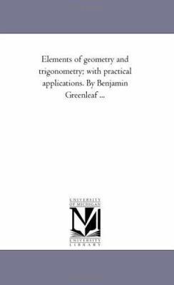 Elements of Geometry and Trigonometry; With Pra... 1418188689 Book Cover