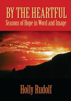 By the Heartful: Seasons of Hope in Word and Image 1419685678 Book Cover