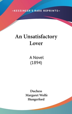 An Unsatisfactory Lover: A Novel (1894) 1104030225 Book Cover