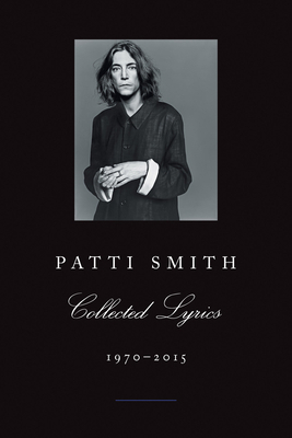 Patti Smith Collected Lyrics, 1970-2015: Lyrics... 0062345168 Book Cover