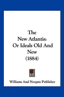 The New Atlantis: Or Ideals Old and New (1884) 1104945606 Book Cover