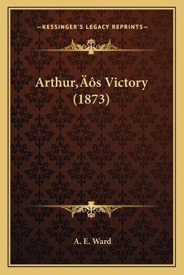 Arthur's Victory (1873) 1166449912 Book Cover