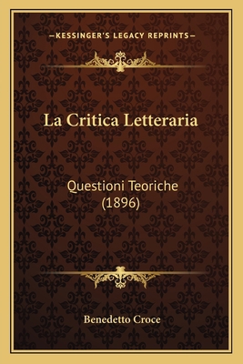 La Critica Letteraria: Questioni Teoriche (1896) [Italian] 1167538382 Book Cover