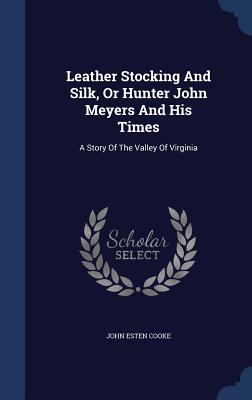 Leather Stocking And Silk, Or Hunter John Meyer... 1340139596 Book Cover