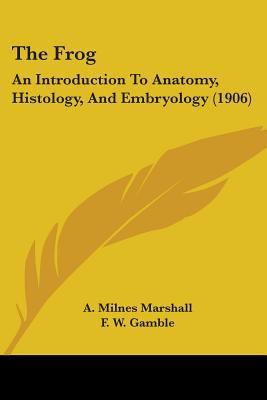 The Frog: An Introduction To Anatomy, Histology... 1437291090 Book Cover