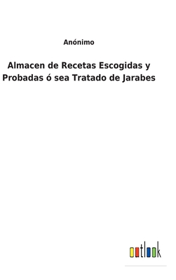 Almacen de Recetas Escogidas y Probadas ó sea T... [Spanish] 3752494859 Book Cover